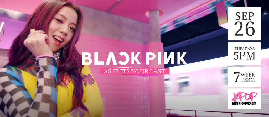 As if its your last by BlackPink - Term 6 2017 - 7 Week Term Enrolment