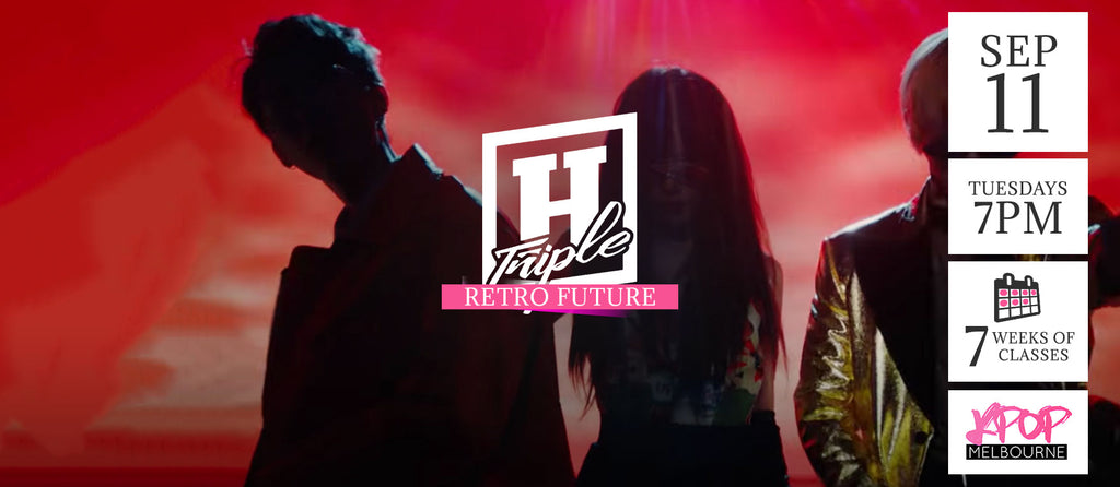 Retro Future by Triple H Kpop Classes (Tuesdays) - 7 Weeks Enrolment (Term 10 2018)