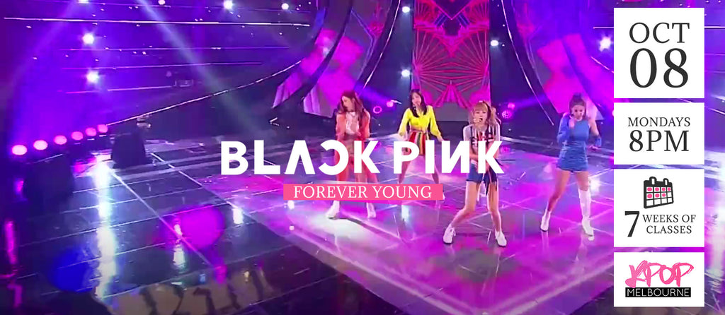 Forever Young by BlackPink Kpop Classes (Mondays) - 7 Weeks Enrolment (Term 11 2018)