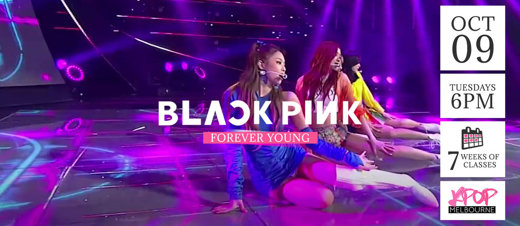 Forever Young by BlackPink Kpop Classes (Tuesdays) - 7 Weeks Enrolment (Term 11 2018)
