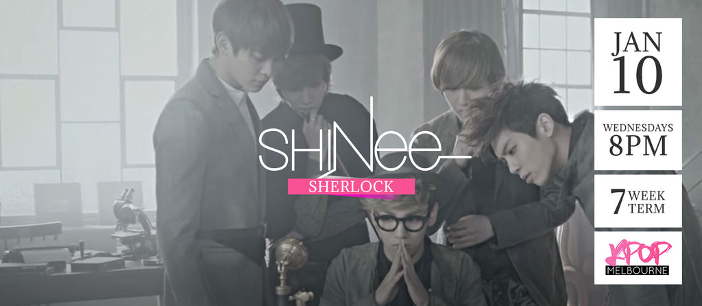 Sherlock by Shinee - Term 1 2018 - 7 Week Term Enrollment