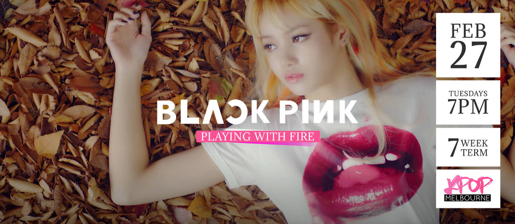 Playing With Fire by BlackPink - Term 2 2018 - 7 Week Term Enrolment
