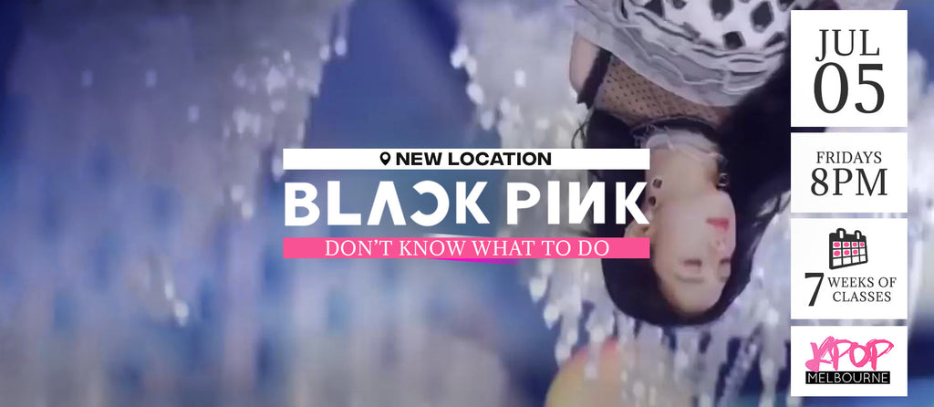 Don’t Know What To Do by Blackpink KPop Classes (Fridays 8pm) Term 8 2019 - 7 Weeks Enrolment