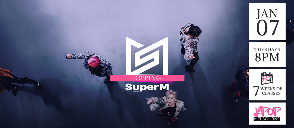 Jopping by SuperM KPop Classes (Tuesdays 8pm) Term 1 2020 - 7 Weeks Enrolment