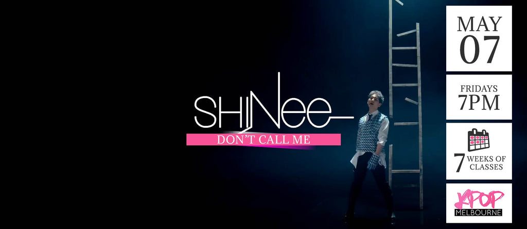 Don’t call me by SHINee KPop Classes (Fridays 7pm) Term 5 2021 - 7 Weeks Enrolment