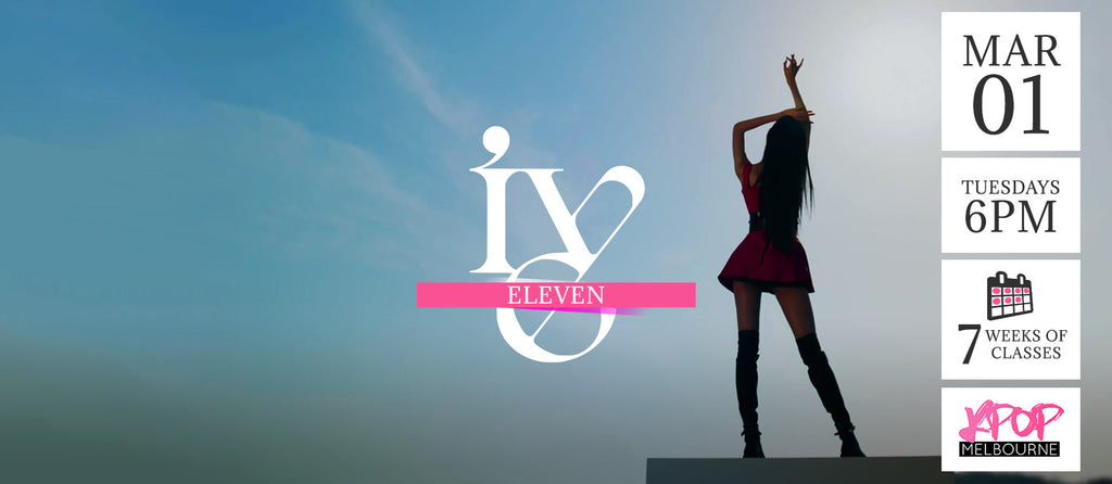 Eleven by Ive KPop Classes (Tuesdays 6pm) Term 05 2022 - 7 Weeks Enrolment